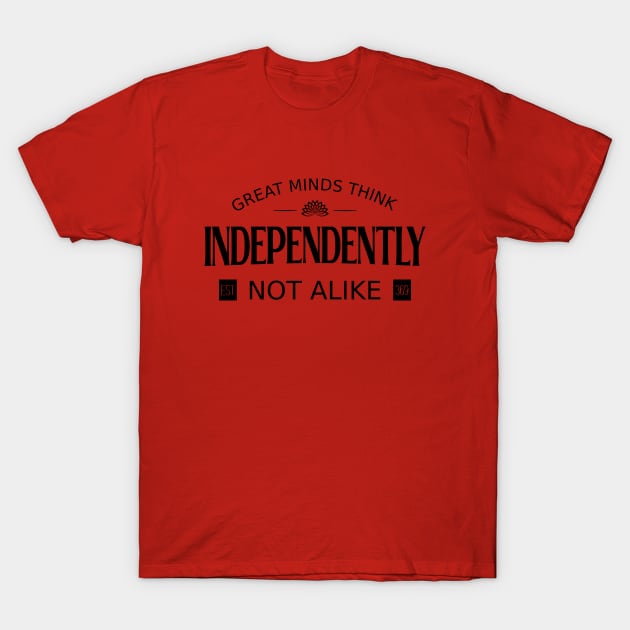 Great minds think independently, not alike | Embrace Change T-Shirt by FlyingWhale369